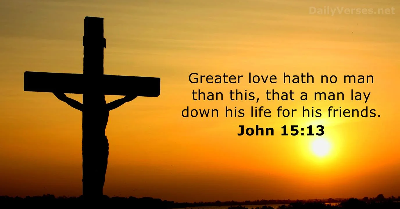 “Greater love has no one than this . . .” (John 15:13)