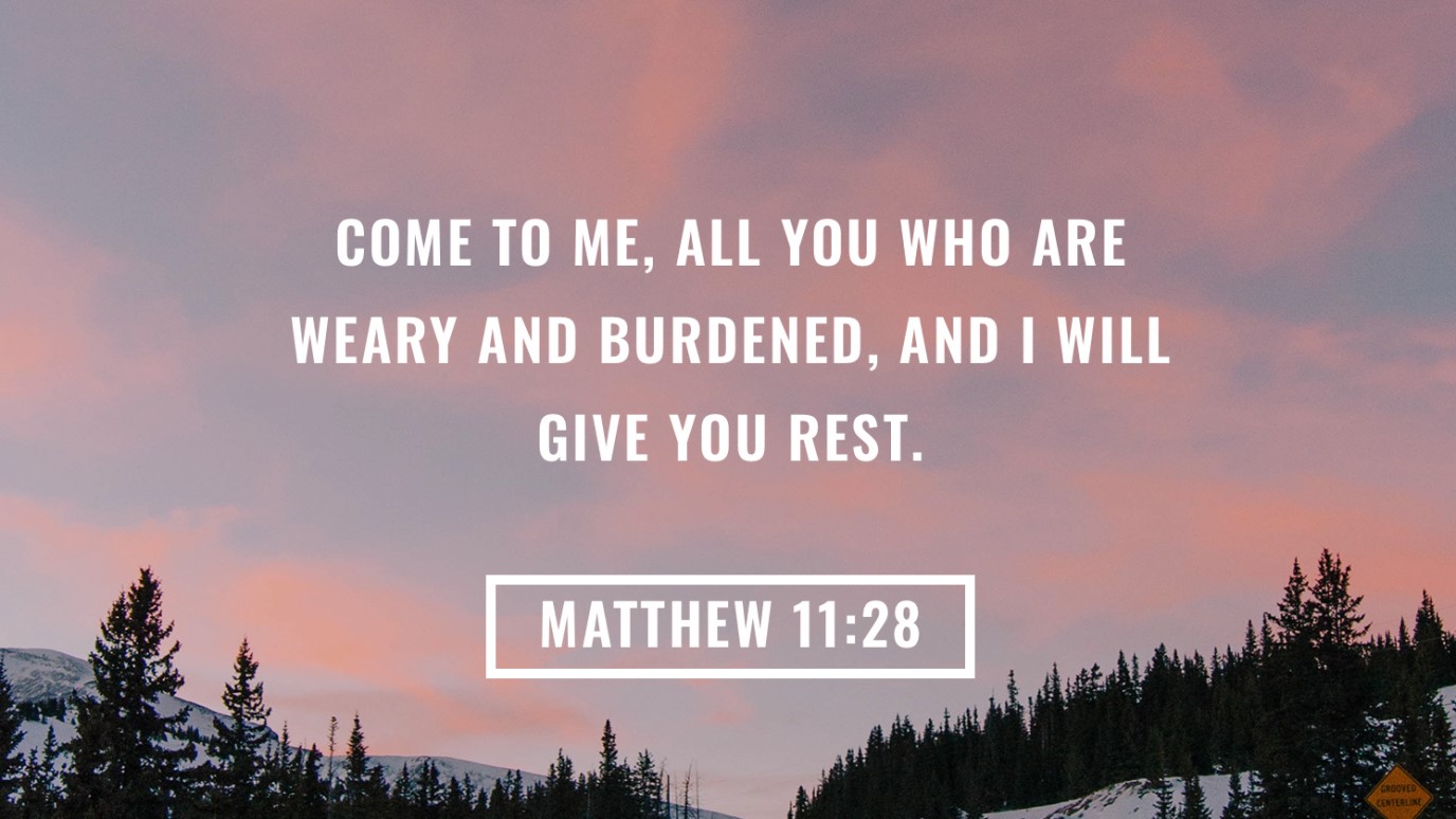 “I will give you rest...” (Matthew 11:28)